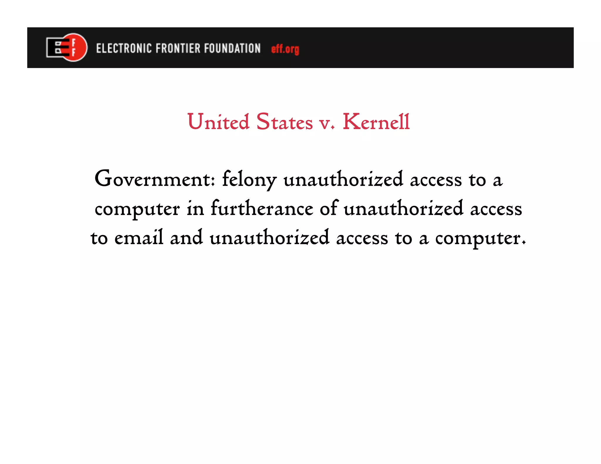 United States v. Kernell

Government: felony unauthorized access to a
 computer in furtherance of unauthorized access
to email and unauthorized access to a computer.
 
