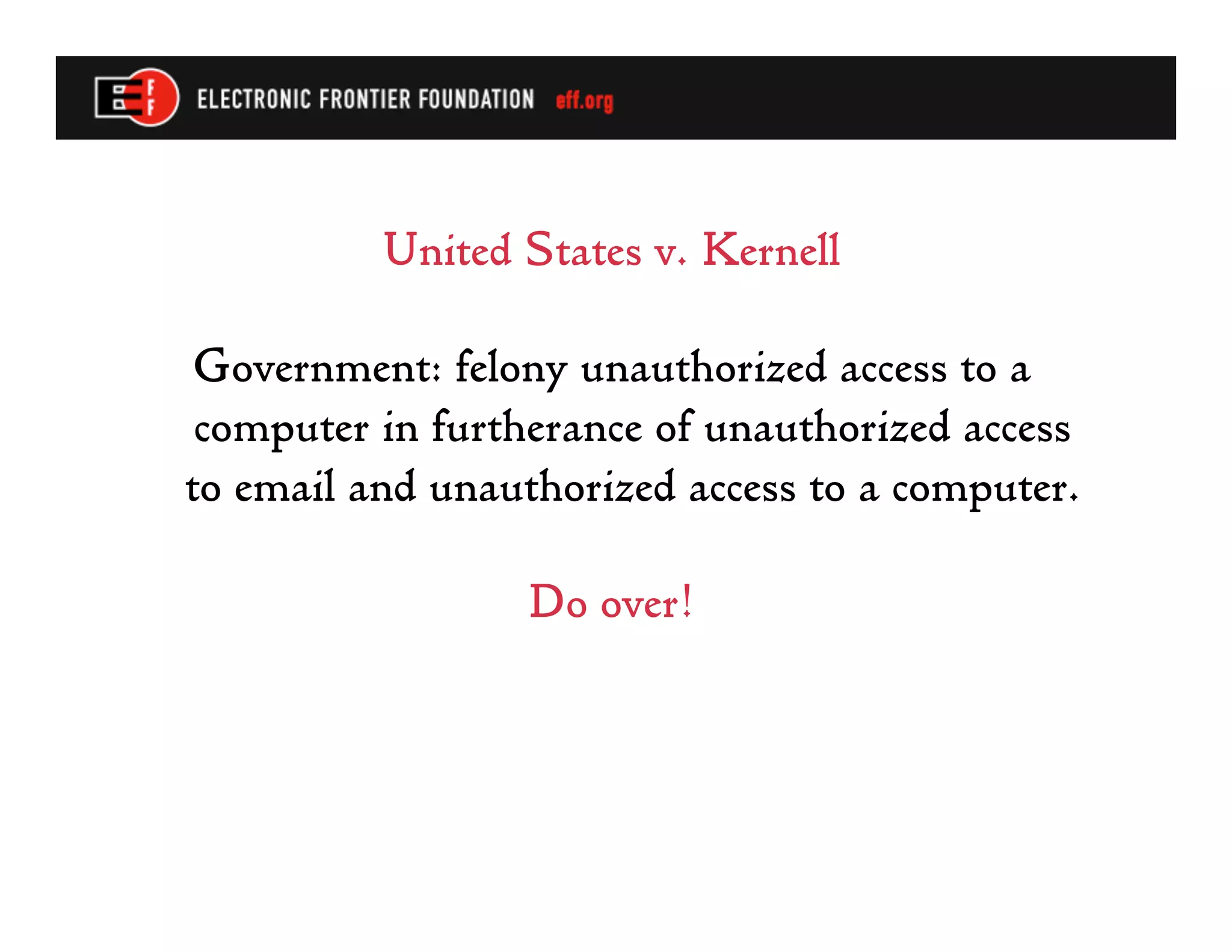 United States v. Kernell

Government: felony unauthorized access to a
 computer in furtherance of unauthorized access
to email and unauthorized access to a computer.

                 Do over!
 