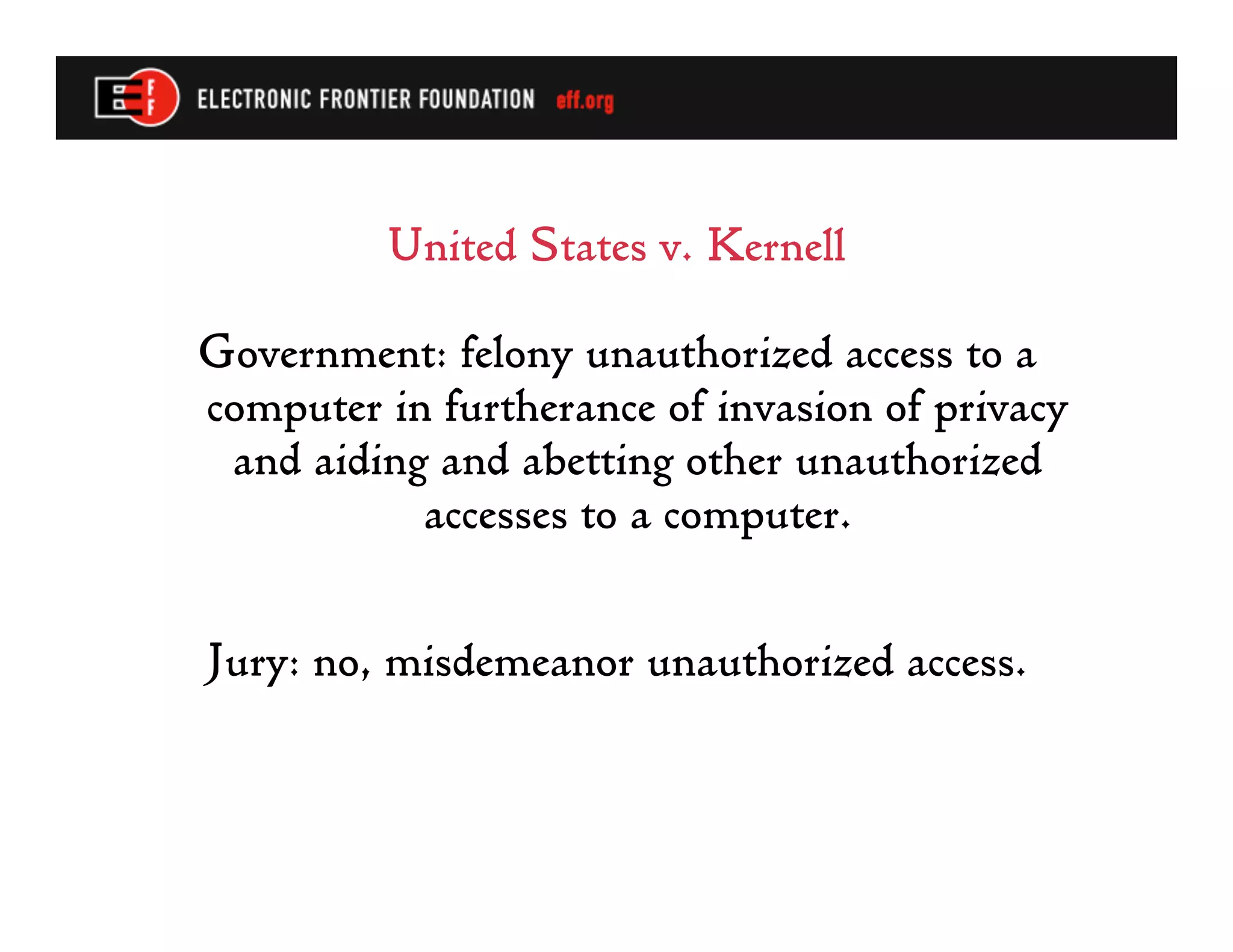 United States v. Kernell

Government: felony unauthorized access to a
computer in furtherance of invasion of privacy
 and aiding and abetting other unauthorized
           accesses to a computer.

Jury: no, misdemeanor unauthorized access.
 