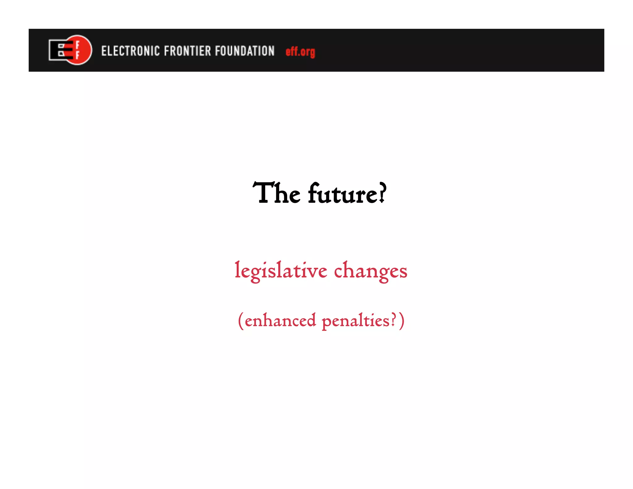 The future?

legislative changes
(enhanced penalties?)
 
