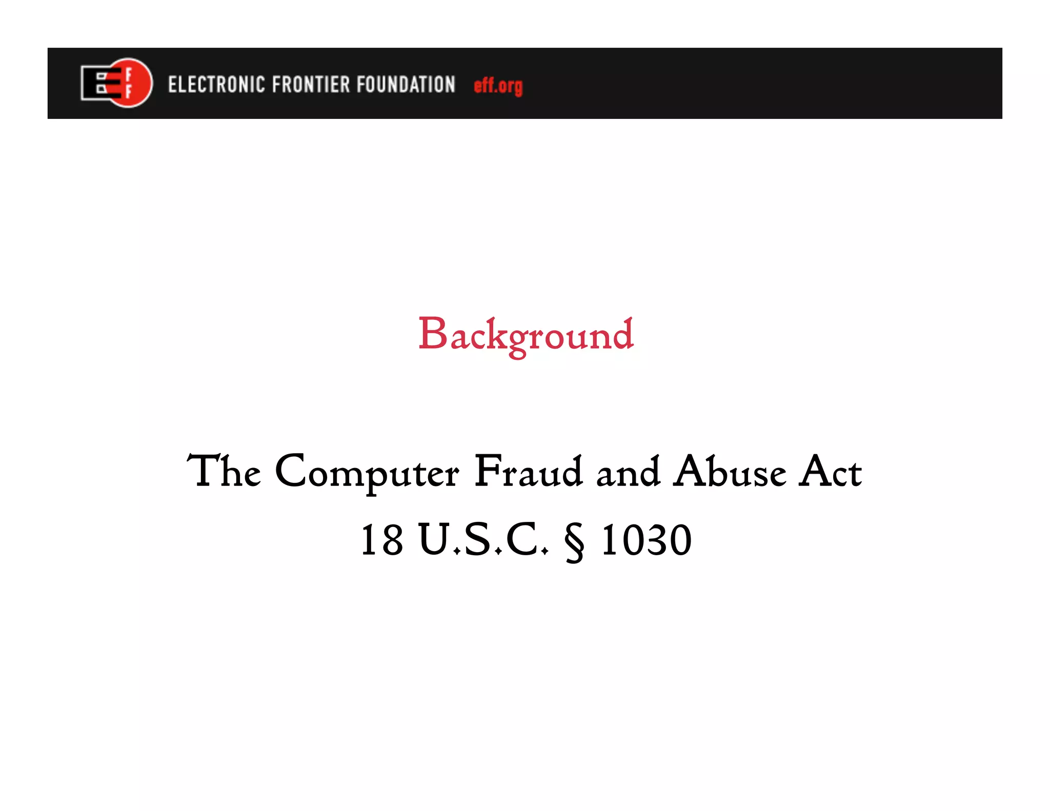 Background

The Computer Fraud and Abuse Act
       18 U.S.C. § 1030
 