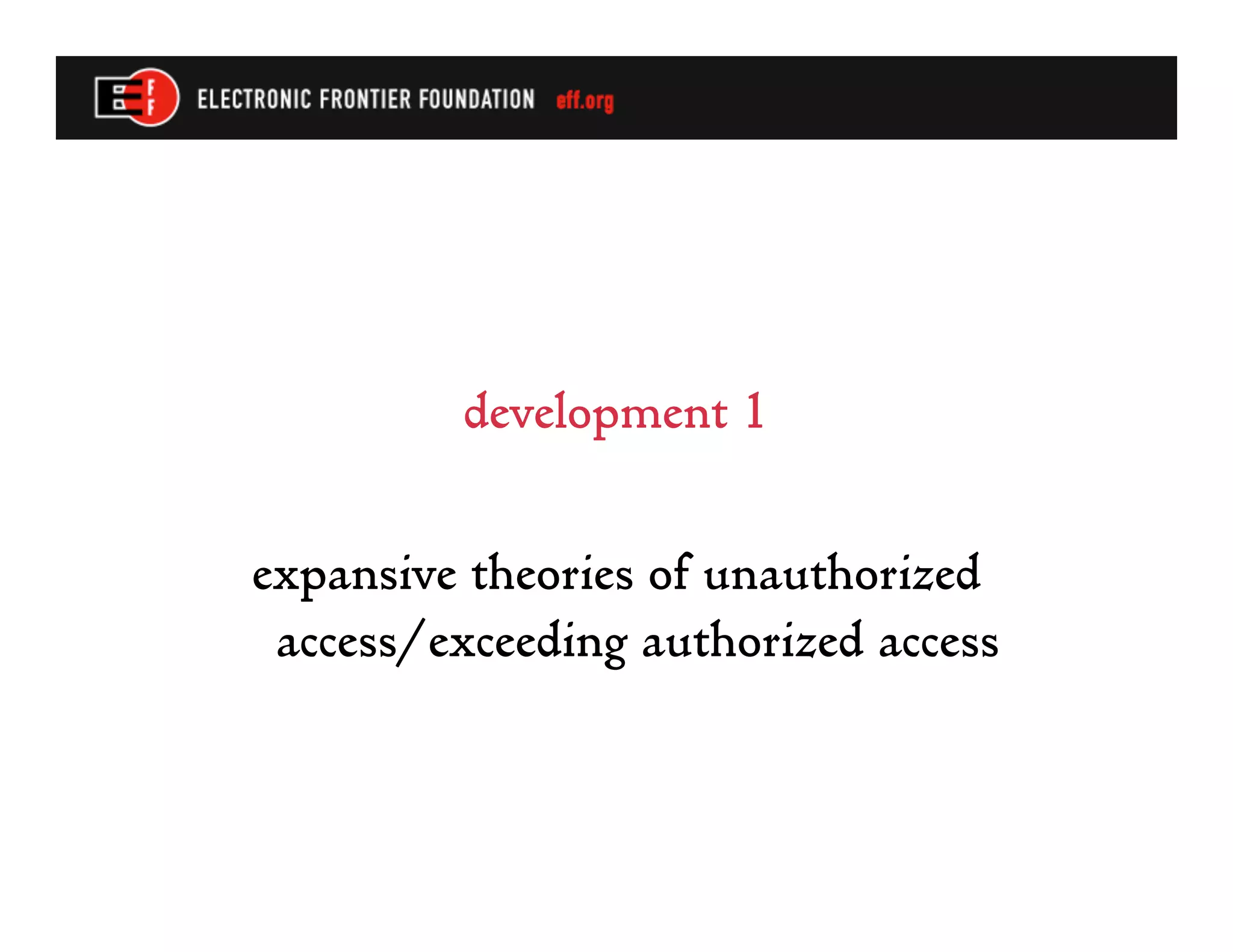 development 1

expansive theories of unauthorized
 access/exceeding authorized access
 
