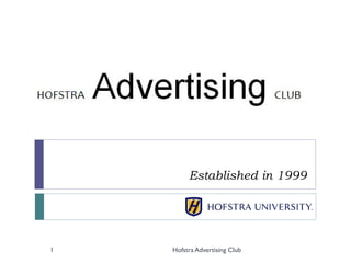 Established in 1999




1   Hofstra Advertising Club
 