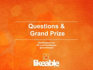 Questions &
Grand Prize
   DaveKerpen.com
  FB.com/DaveKerpen
     @DaveKerpen
 