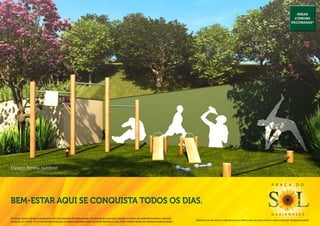 Áreas
                                                                                                                                                                                                                                                                                                        comuns
                                                                                                                                                                                                                                                                                                      decoradas*




Espaço fitness outdoor.


                                                                                                                                                                                                                                                                                P r a ç a                  d o



Bem-estar aqui se conquista todos os dias.
                                                                                                                                                                                                                                                                                g u a i a n a s e s
Os móveis, objetos, materiais de acabamento e itens não constantes do projeto aprovado e do memorial de incorporação registrado em cartório, são meramente ilustrativos e não serão
                                                                                                                                                                                              Material de pré-lançamento, elaborado para uso interno, exclusivo para corretores, sujeito a alteração. Divulgação proibida.
entregues com o imóvel. Por se tratar de material impresso, as imagens deste folheto podem não retratar fielmente as cores, brilhos e reflexos naturais dos materiais presentes no projeto.
 