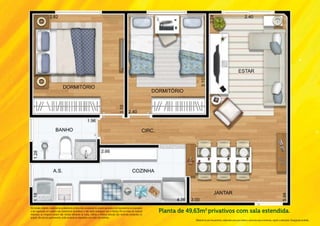 Os móveis, objetos, materiais de acabamento e itens não constantes do projeto aprovado e do memorial de incorporação
a ser registrado em cartório são meramente ilustrativos e não serão entregues com o imóvel. Por se tratar de material
impresso, as imagens podem não retratar fielmente as cores, brilhos e reflexos naturais dos materiais presentes no
                                                                                                                        Planta de 49,63m2 privativos com sala estendida.
projeto. Na área do apartamento, estão inclusas as alvenarias e as cotas são internas.
                                                                                                                                     Material de pré-lançamento, elaborado para uso interno, exclusivo para corretores, sujeito a alteração. Divulgação proibida.
 