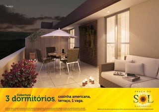 Terraço.




                                                                                                                                                                                                                                                                                P r a ç a                  d o
                          Cobertura
3 dormitórios                                                                                                       cozinha americana,
                                                                                                                  , terraço, 1 vaga.
                                                                                                                                                                                                                                                                                g u a i a n a s e s
Os móveis, objetos, materiais de acabamento e itens não constantes do projeto aprovado e do memorial de incorporação registrado em cartório, são meramente ilustrativos e não serão
                                                                                                                                                                                              Material de pré-lançamento, elaborado para uso interno, exclusivo para corretores, sujeito a alteração. Divulgação proibida.
entregues com o imóvel. Por se tratar de material impresso, as imagens deste folheto podem não retratar fielmente as cores, brilhos e reflexos naturais dos materiais presentes no projeto.
 