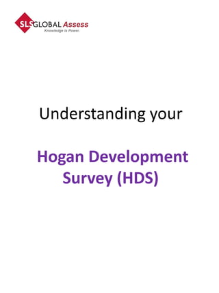 Understanding your

Hogan Development
   Survey (HDS)
 