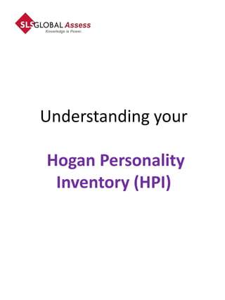 Understanding your

Hogan Personality
 Inventory (HPI)
 