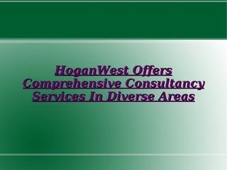 HoganWest Offers Comprehensive Consultancy Services In Diverse Areas 