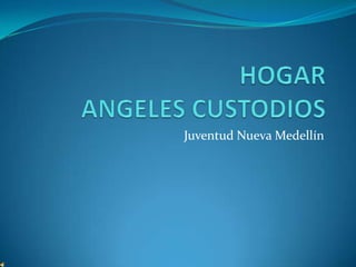 HOGARANGELES CUSTODIOS Juventud Nueva Medellín 