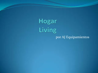 HogarLiving por AJ Equipamientos 