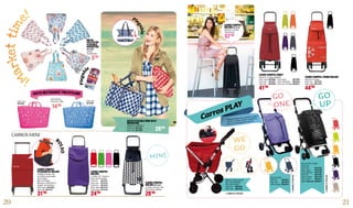 20 21
BOLSA
POLYESTER
PLEGABLE
REISENTHEL
9673209
Surtido.
43,5x64x6cm.
5’95
CARROS MINI
CESTO NEXTBASKET POLYETILENO
Ple
gable
Plegab
le
CESTO PLEGABLE MINI MAXI
REISENTHEL
Plegable 47x30x29cm.
Color azul. 9673207
Color rojo. 9673208
CARRO COMPRA AMBIT
Aluminio. 4 ruedas. Plegable.
Color verde.	9631866
Color rojo.	 9631867
Color lila.	 9631868
Bolsa de 40L, bolsillo
térmico 6L.
Color rojo.	 9611159
Color negro.	 9618100
Color pistacho.	 9631455
Color lila.	 9651793
Color naranja.	 9651794
Color camel.	 9652077
Negro decorado.	9654874
Bolsa de amplia entrada.
50L, desenfundable,
tapa cubre lluvias.
Color gris.	 9664535
Color rojo.	 9664536
Bolsa de 39,5L.
Color lila.	 9654875
Color gris.	 9654876
Color naranja.	9655414
* CONSULTE PRECIOS.
*CONSULTEPRECIOS.
*CONSULTEPRECIOS.
Plegado sencillo, muy compacto y seguro
de cierre. Lavable, manillar regulable en
altura con empuñadura de espuma.
CARRO COMPRA TERMO ROLSER
Aluminio. 4 ruedas.
Color rojo.	 9673148
Color negro.	9673149
Color negro.	 9631869
Color mandarina.	 9636326
Color gris marengo.	9636327
Color rosa.
9673205
Color azul.
9673206
50x31x23cm.
Peso máx. 10Kg.
29’95
41’90
44’90
14’90
CARRO COMPRA
PLEGAMATIC ROLSER
Plegable en bolso. Tela
microfibra impermeable.
Chasis ligero.
Máx. peso 25Kg.
Med.carro: 42x27x97cm.
plegado: 42x10x52cm.
Color negro. 9618495
Color rojo. 9673147
B
OLSO
28’90
31’90
24’90
WE
GO
MINI
GO
ONE
GO
UP
CARRO COMPRA
ROLSER
2 ruedas. 42L. Aluminio.
Base interior abatible.
Color lila.	 9673141
Color rojo.	 9673142
Color lima.	 9673143
Color fucsia.	9673144
Color negro.	9673145
CARRO COMPRA
ROLSER 9673140
2 ruedas. Aluminio. 36L.
Base inferior abatible.
CARRO COMPRA
ROLSER 9673146
Aluminio. 4 ruedas
(2 giratorias).
57’90
Carros PLAY
 