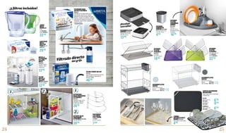 24 25
FILTRADOR AGUA
ACTIVE PLUS BRITA
9638757
1004306. Grifo independiente para el
agua filtrada. Cartucho con cabezal
ajustable a la dureza del agua del hogar.
Práctico, cómodo y económico. Indicador
electrónico de cambio de cartucho. Fácil
instalación, incluye flexos, adaptadores y
juntas de goma.
FILTRO P/GRIFO ON-TAP
9413747
Agua filtrada directamente del grifo,
fácil instalación. Capacidad de
filtración 1200L.
TAPETE ESCURRIDOR
MICROFIBRA
Super absorvente, tratamiento
antibacterias.
NEGRO
40,5 x 45,5 cm.
9673484
45 x 60 cm.
9673485
¡3 filtros incluidos!
Filtrado directo
		del grifo
JARRA
BRITA
MARELLA
2.4L.
Lila 9649616
Verde 9649615
ESCURRE-
PLATOS
PLEGABLE
26 x 36,5 x 22 cm.
Lila 9649635
Verde 9649636
ESCURREPLATOS
SAUVIC
41,5 x 44 x 24,5 cm.
Blanco	 3810379
Gris resinado	 9631737
ESCURREPLATOS
SAUVIC
38 x 27,5 x 24,5 cm.
Blanco	 3810480
Gris resinado	 9631739
CARTUCHO
BRITA
MAXTRA
PACK 5 + 1
9623173
BOTELLA
FILTRACION
FILL&GO
BRITA
9656019
Incluye 4 filtros,
4 discos = 80L =
4 semanas.
FILTRO
BOTELLA
FILL&GO
BRITA 9656020
Pack 8 unidades.
ESTANTERÍA
BAJO FREGADERO
EXTENSIBLE
9642547
Regulable según sifón,
desagües y tuberías.
45-80 x 28 x 39 cm.
ESTANTE BAJO
FREGADERO
EXTRAÍBLE 9673456
12 x 45 x 45 cm.
SARTENERO
4 ALTURAS
POLYTHERM
7115958
23 x 27 x 23 cm.
29’95
*Consulte precio
46’00
12’00
12’00
28’90
39’95
7’90
22’50
22’50
4’95
6’50
6’50
9’95
19’90
13’90
16’95
4’95
1. 1.2.
2.
ESCURRE-
PLATOS
PLEGABLE
9637071
Cromado.
32 x 47 x 24 cm.
ESCURREPLATOS
CURVER 9673201
Plástico efecto inox.
40 x 40 x 10 cm.
ESCURRE-
PLATOS
ESQUINERO
WENKO
9673455
Plástico.
50 x 35 x 9 cm.
Bandeja de goteo
extraible.
ESCURRE-
CUBIERTOS
CURVER 9673200
Plástico efecto inox.
13 x 13 x 14 cm.
¡Bandeja
extraible!
LÁMINA
ANTIDESLIZANTE
WENKO 9673457
150 x 50 cm. Recortable.
DAMASCO
40,5 x 45,5 cm.
9673483
24’90
21’90
31’90
24’90
 