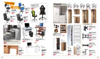 32 33
Sillas y mesas de
oficinaSILLA OFICINA
9664979-9636780
Ajuste de altura regulable.
Negro, azul.
24’95
SILLA OFICINA
LOLA
9664980-81
Ajuste de altura
regulable. Azul,
negro.
59’95
SILLA OFICINA
ZINC 67
9664982-83
Ajuste de altura
regulable. Con cojín
lumbar. Azul, negro.
84’95
SILLA DIRECTOR
NOIR
9664984
Ajuste de altura
regulable. Tapizado en
PU color negro de alta
calidad.
79’95
MESA ESTUDIO
FUNCTION
9670875
Aglomerado formado
de melamina color
haya. Con 3 cajones.
61’95
MESA ESTUDIO
(REVERSIBLE)
9659551
Aglomerado
formado de melamina
color blanco. Con 3
cajones.
89’95
MESA ORDENADOR 9632868
Estructura metálica y tablero color cerezo.
54’95
MESA ORDENADOR 9644884
Sobre en cristal templado blanco translúcido.
Bandeja inferior extraíble.
49’95MESA ORDENADOR 9659548
Aglomerado formado de melamina color blanco. Bandeja inferior
extraíble.
39’95
SILLA OFICINA FÓRMULA
9672931-32
Ajuste de altura regulable, ruedas
de goma para parquet, color negro
o verde pistacho-negro.
99’95
36
cm.
108
55
20
cm.
180
50
51
cm.
70
81
24
cm.
175
60
ZAPATERO ARMARIO
9633925-9628551
Gran capacidad, 7 estantes. Blanco o castaño.
ZAPATERO
CON ESPEJO
9645182
Puerta con espejo.
Acabado color
blanco.
79’95
ESTANTERÍA
TIVO
9644904-06
Estantería
multiusos, tablero
aglomerado de
15mm. de grosor,
chapado con folio.
Blanco o haya.
34’95
51
cm.
70
8148
cm.
76
121
60
cm.
79
90
50
cm.
75
76
SOPORTE LCD 9659469
Giratorio e inclinable. Para
pantallas de 10 - 30”. Peso que
soporta 25Kg.
9’95
SOPORTE PLASMA-LCD
9664291
Inclinable, para pantallas de
20-42”, peso que soporta 45 kg.
24’95
multiusosArmarios 37
cm.
180
73
ESCOBERO
2 PUERTAS
37
cm.
180
59
2 PUERTAS
37
cm.
180
37
1 PUERTA
49’95 49’95
1 4
4
5
5
SOPORTES TV
SOPORTE LCD/LED
9647066
Soporte articulado e inclinable
para pantallas de 10 - 40”. Peso
que soporta 20Kg.
29’95
Color blanco o nogal.
27
cm.
60
592
2
ARMARIO COLGAR
38’50
9628545
Blanco.
9643619
Nogal.
38’50
37
cm.
80
593
3
ARMARIO BAJ0
44’95
9628544
Blanco.
9643616
Nogal.
44’95
69’95
9286435
Blanco.
9286334
Blanco. 9643613
Nogal.
9643618
Nogal.
69’95
69’95
9628543
Blanco.
9643620
Nogal.
69’95
54’95
SOPORTE LCD/LED
9673528
34890, 2 brazos articulados,
giratorio e inclinable para
pantallas de 32-47”, peso que
soporta 25 kg.
69’95
SOPORTE PLASMA-LCD
9666500
Inclinable, para pantallas de 30-
50”, peso que soporta 65 Kg.
29’95
1
ORGANIZADOR DE ZAPATOS
9629615-16
Mujer, 8 x 26 x 9,5cm. (2 pares).
Hombre, 10 x 26 x 13,5cm. (2 pares). 7’95
 