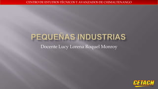 CENTRO DE ESTUDIOS TÉCNICOS Y AVANZADOS DE CHIMALTENANGO
Docente Lucy Lorena Roquel Monroy
 