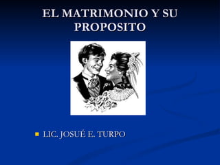 EL MATRIMONIO Y SU PROPOSITO ,[object Object]