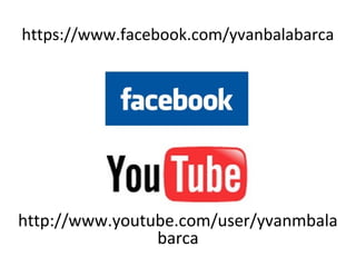 https://www.facebook.com/yvanbalabarca
http://www.youtube.com/user/yvanmbala
barca
 