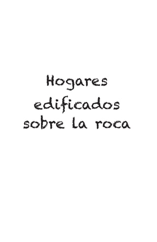 Hogares
edificados
sobre la roca
 