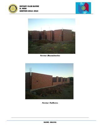 SUCRE - BOLIVIA
ROTARY CLUB SUCRE
D. 4690
GESTION 2013- 2014
Sector Dormitorios
Sector Talleres
 