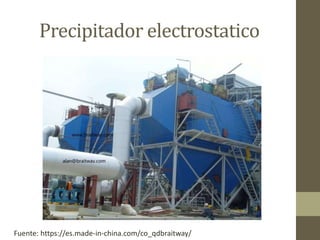 Precipitador electrostatico
Fuente: https://es.made-in-china.com/co_qdbraitway/
 