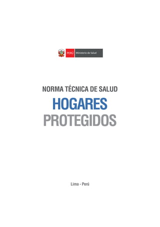 HOGARES
PROTEGIDOS
NORMA TÉCNICA DE SALUD
Lima - Perú
 