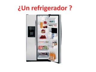 ¿Un refrigerador ?
