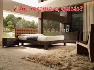 ¿Una recamara, quizás?