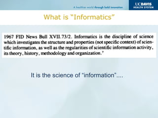 What is “Informatics”
It is the science of “information”....
 