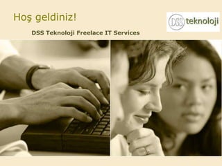 Hoş geldiniz!
   DSS Teknoloji Freelace IT Services
 
