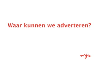Waar kunnen we adverteren?
 