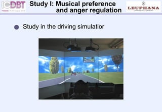 Study I: Musical preference
and anger regulation
 Study in the driving simulatior
 
