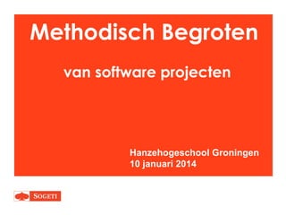 Methodisch Begroten
van software projecten

Hanzehogeschool Groningen
10 januari 2014

 