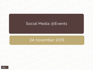 Social Media @Events
24 november 2015
 