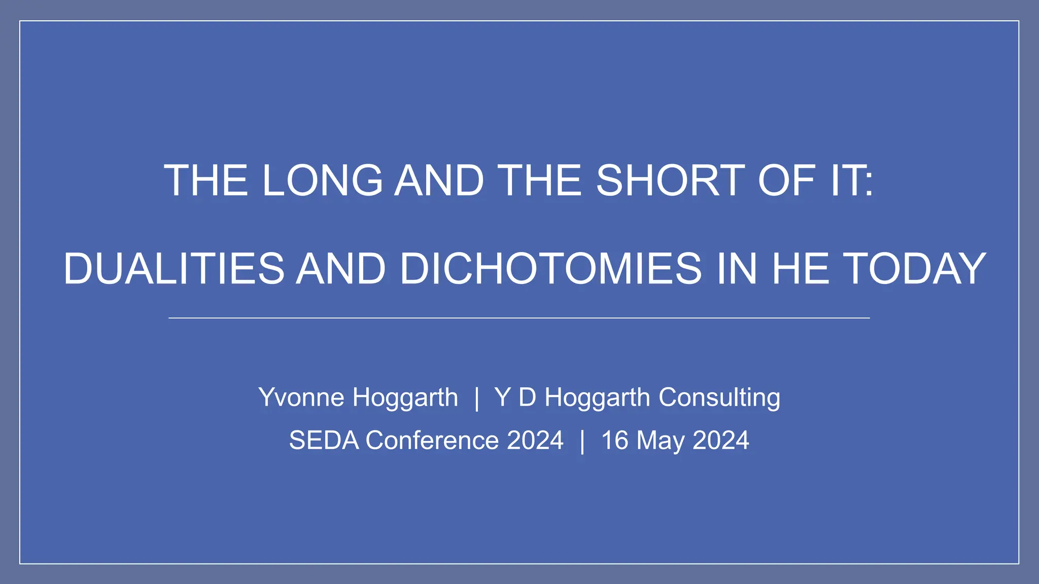 The long and the short of it dualities and dichotomies in HE today