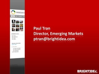 Paul Tran
Director, Emerging Markets
ptran@brightidea.com
 