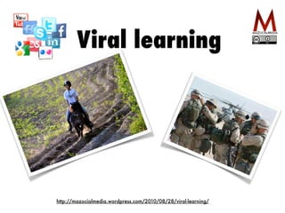 Viral learning 
http://mazocialmedia.wordpress.com/2010/08/28/viral-learning/ 
 