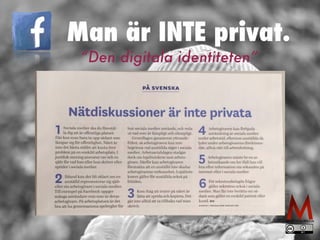 Man är INTE privat. 
“Den digitala identiteten” 
 