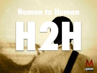 H2H
Human to Human
 