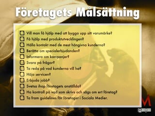 ?
Företagets Målsättning
Vill man få hjälp med att bygga upp sitt varumärke?
 