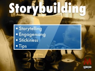 Storybuilding
7
•Storytelling


•Engagemang


•Stickiness


•Tips
 