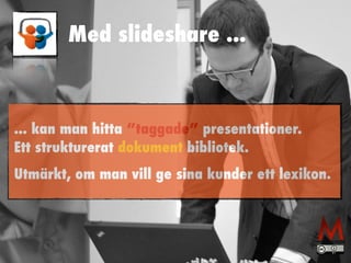 Med slideshare ...
... kan man hitta ”taggade” presentationer.
 