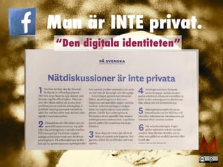 Man är INTE privat.
“Den digitala identiteten”
 