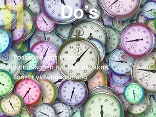 Posta vid rätt tide
r

Sätt inläggen när folk är vakn
a

Boosta vid engagemang
11. Do’s
 
