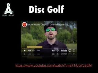 Disc Golf
https://www.youtube.com/watch?v=e71iUqYceEM
 