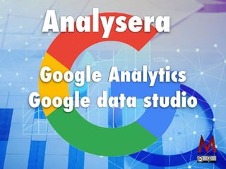 Google Analytics


Google data studio
Analysera
 