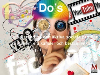 Ha fullständiga och aktiva sociala pro
fi
le
r

(gå igenom era kanaler och bestäm vilka ni
tänker satsa på)
1. Do’s
 