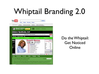 Whiptail Branding 2.0


              Do the Whiptail:
               Get Noticed
                  Online
 