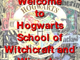 Welcome to Hogwarts School of Witchcraft and Wizardry 