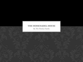THE HOHENADEL HOUSE
By The Hawley Family

 